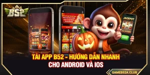Tải App B52 - Hướng Dẫn Nhanh Cho Android Và iOS