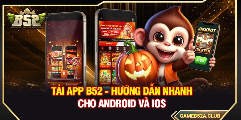 Tải App B52 - Hướng Dẫn Nhanh Cho Android Và iOS
