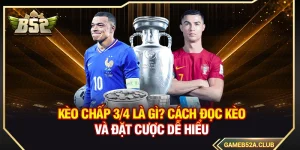 Kèo Chấp 3/4 Là Gì? Cách Đọc Kèo Và Đặt Cược Dễ Hiểu