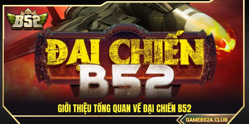 Đánh giá chi tiết siêu phẩm bắn cá Đại chiến B52