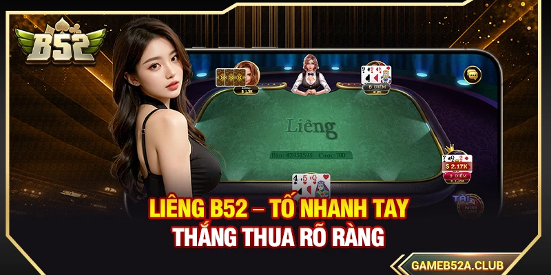 Liêng B52 – Tố Nhanh Tay Thắng Thua Rõ Ràng
