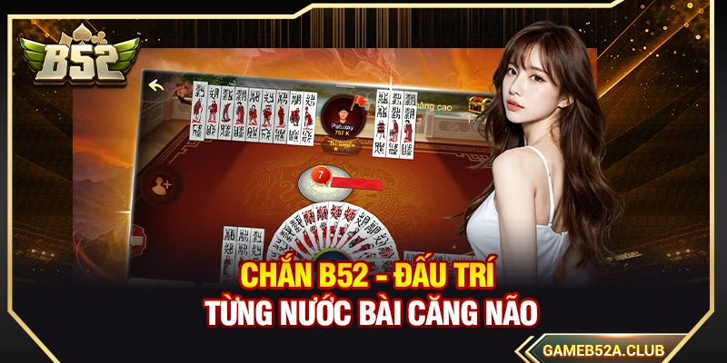 Chắn B52 - Đấu Trí Từng Nước Bài Căng Não