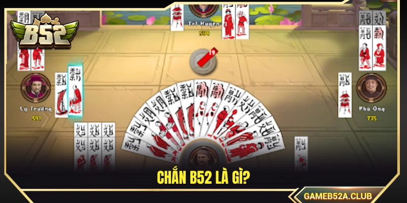 Game chắn B52 là gì?