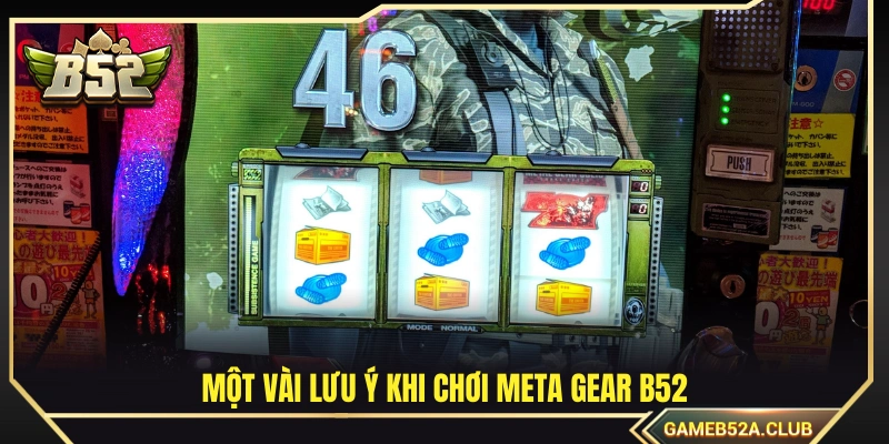 Một số lưu ý khi tham gia Meta Gear B52
