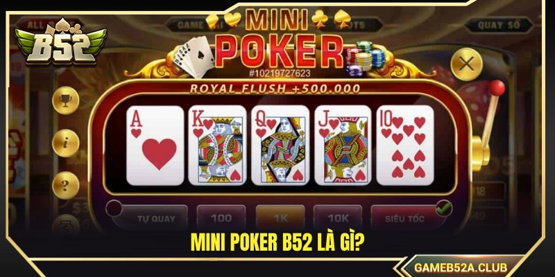 Tìm hiểu sơ lược về Mini Poker B52