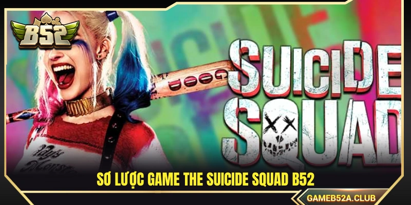 Tìm hiểu chung về game The Suicide Squad B52