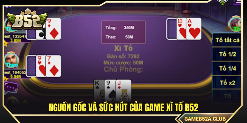 Xuất xứ và điểm hấp dẫn của game xì tố B52