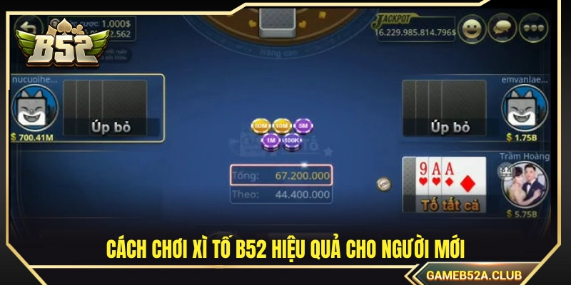Hướng dẫn chơi xì tố B52 hiệu quả cho người mới